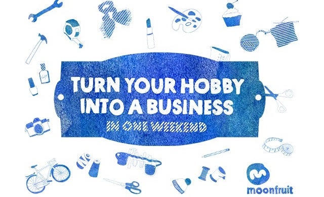 How to turn your hobby into a business: The 2-day challenge